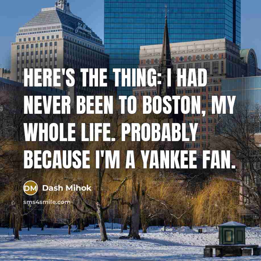 “Here's the thing: I had never been to Boston, my…” quote by Dash Mihok