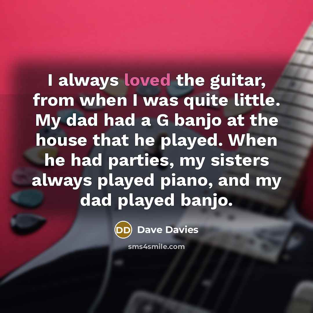 “I always loved the guitar, from when I was quite…” quote by Dave Davies