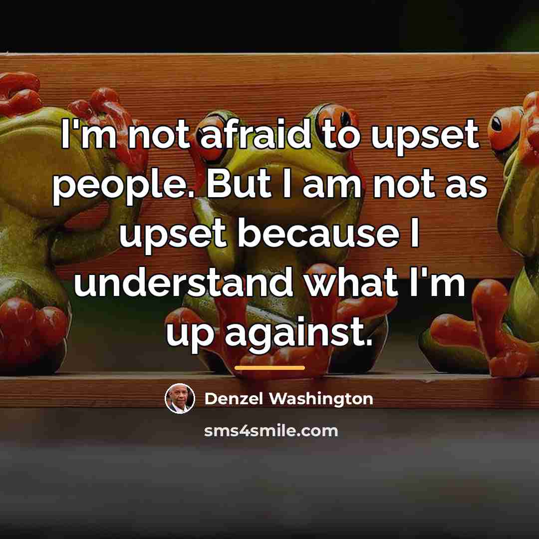 “I'm not afraid to upset people. But I am not…” quote by Denzel Washington