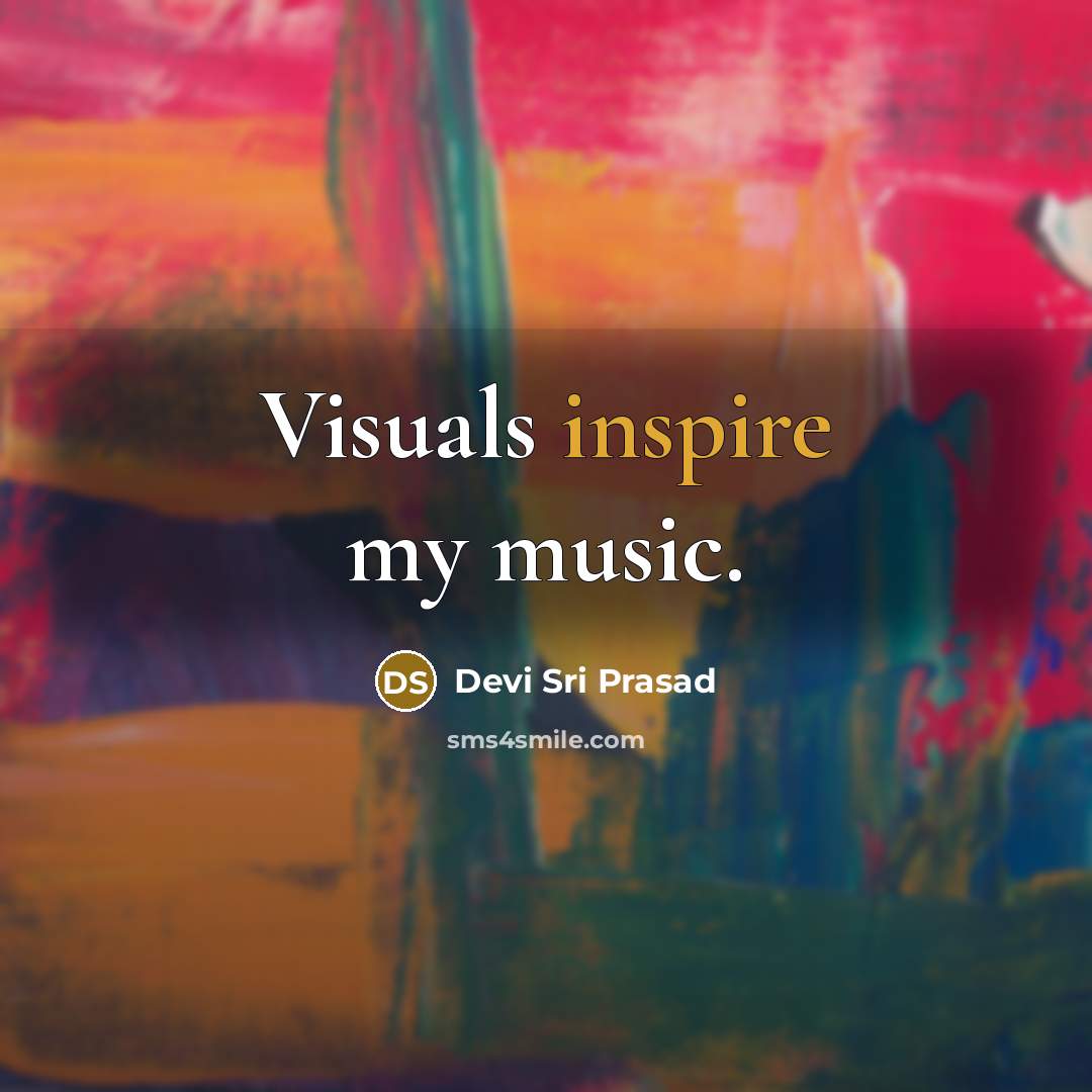 “Visuals inspire my music.…” quote by Devi Sri Prasad