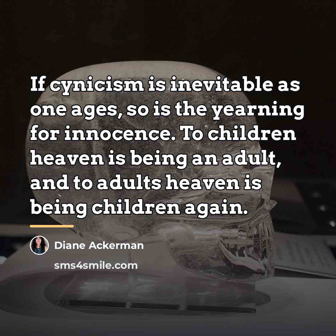 “If cynicism is inevitable as one ages, so is the…” quote by Diane Ackerman