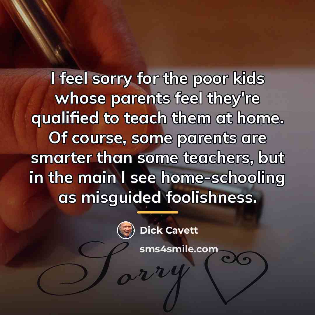 “I feel sorry for the poor kids whose parents feel…” quote by Dick Cavett