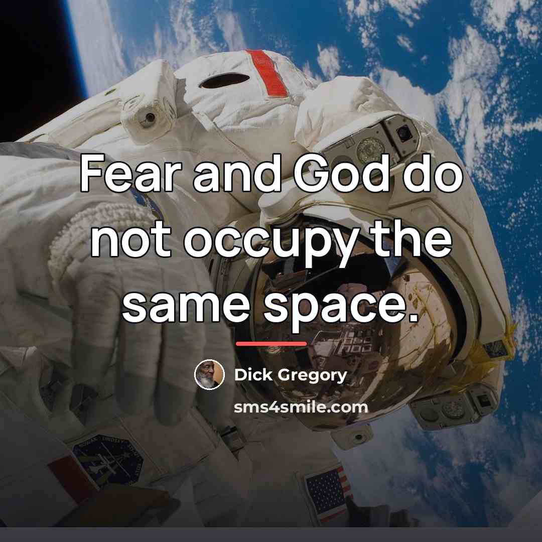 “Fear and God do not occupy the same space.…” quote by Dick Gregory