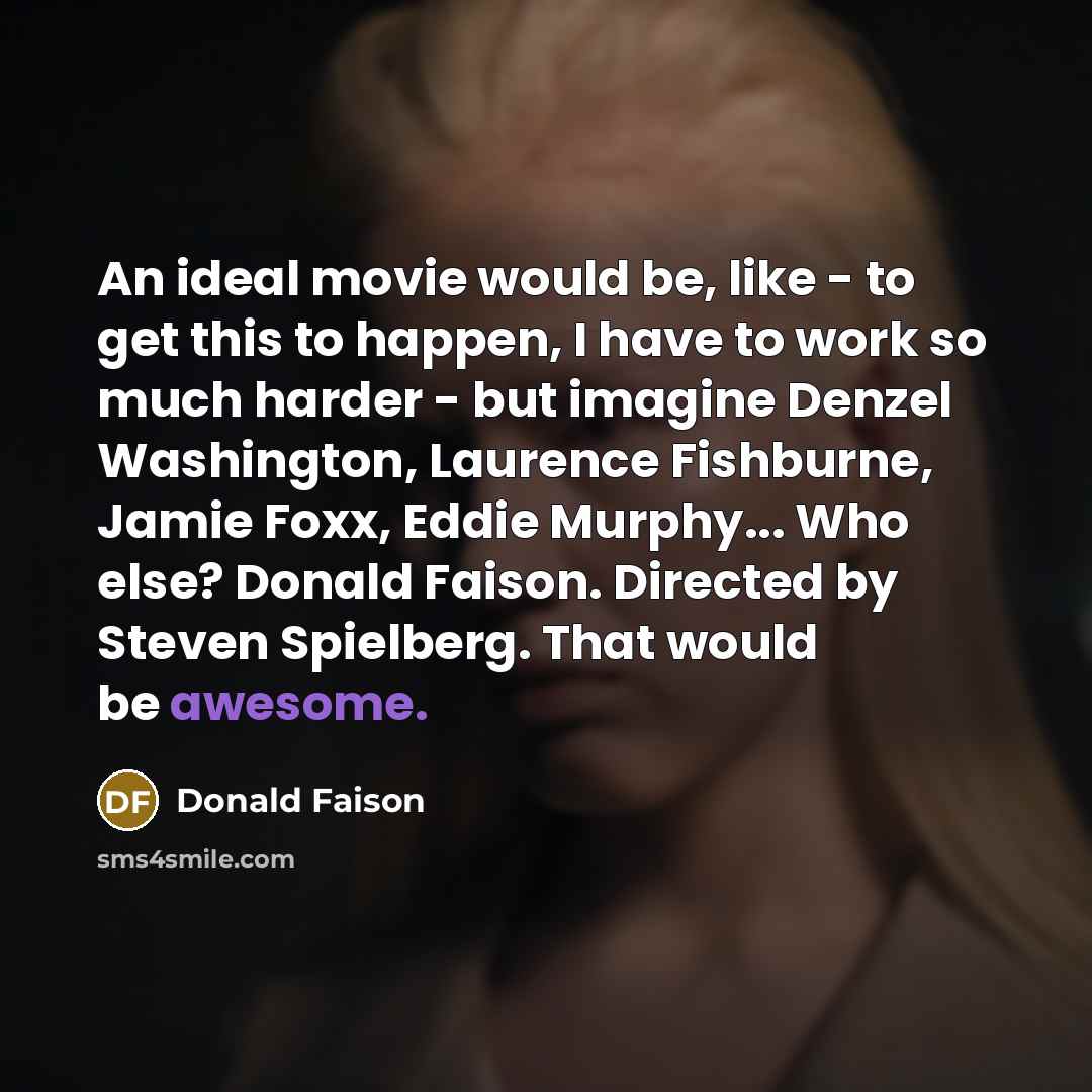 “An ideal movie would be, like - to get this…” quote by Donald Faison