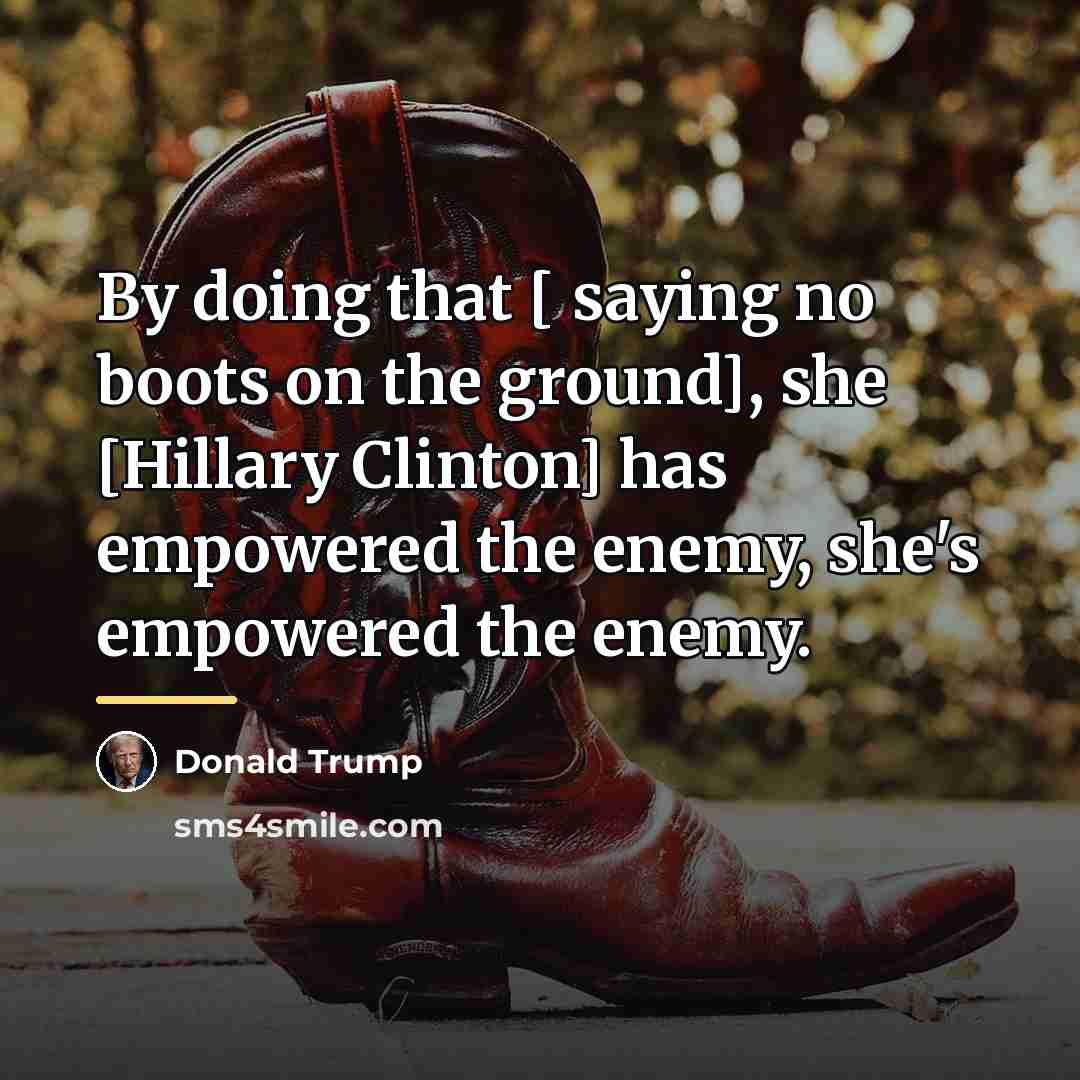 “By doing that [ saying no boots on the ground],…” quote by Donald Trump