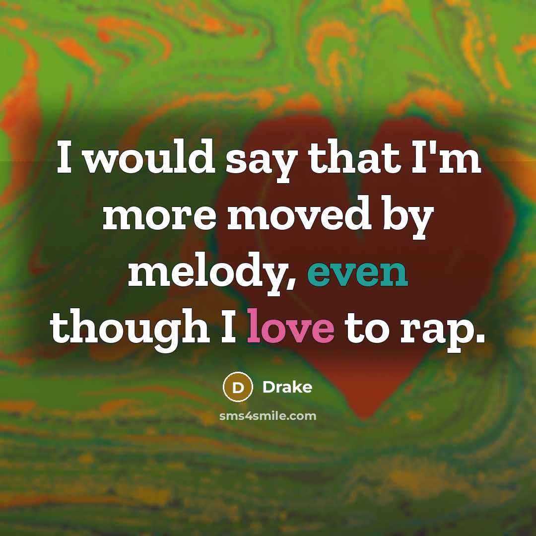 “I would say that I'm more moved by melody, even…” quote by Drake