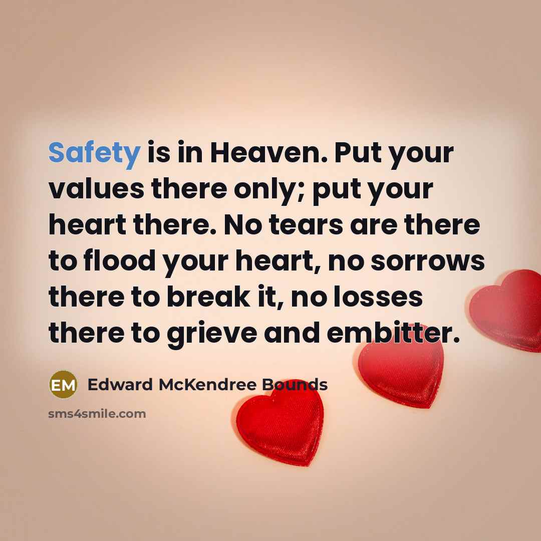 “Safety is in Heaven. Put your values there only; put…” quote by Edward McKendree Bounds
