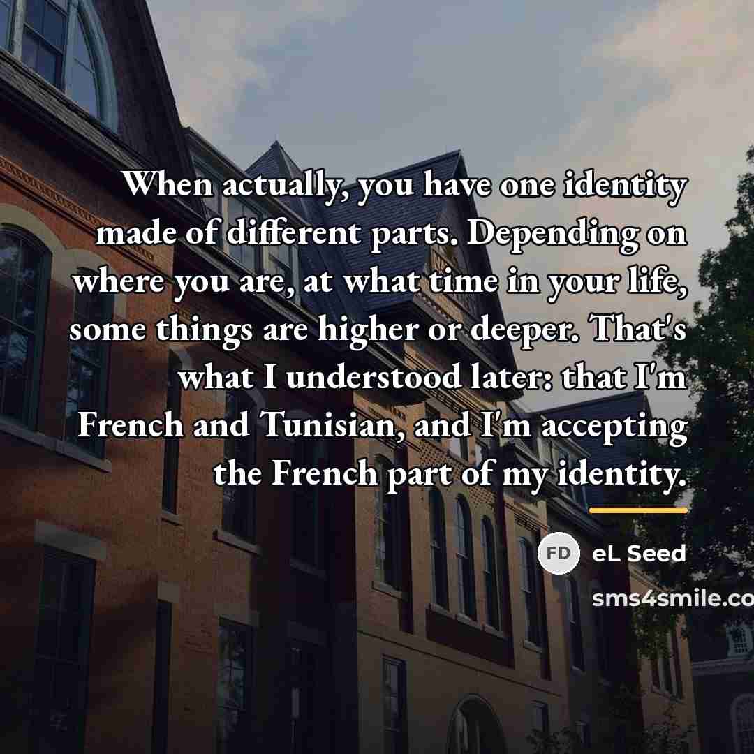 “When actually, you have one identity made of different parts.…” quote by eL Seed