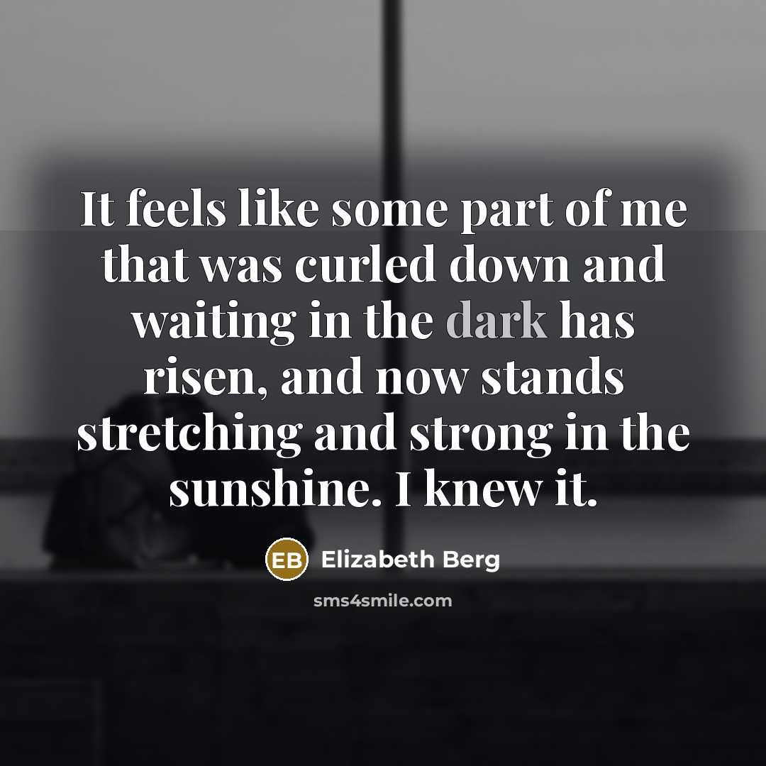 “It feels like some part of me that was curled…” quote by Elizabeth Berg