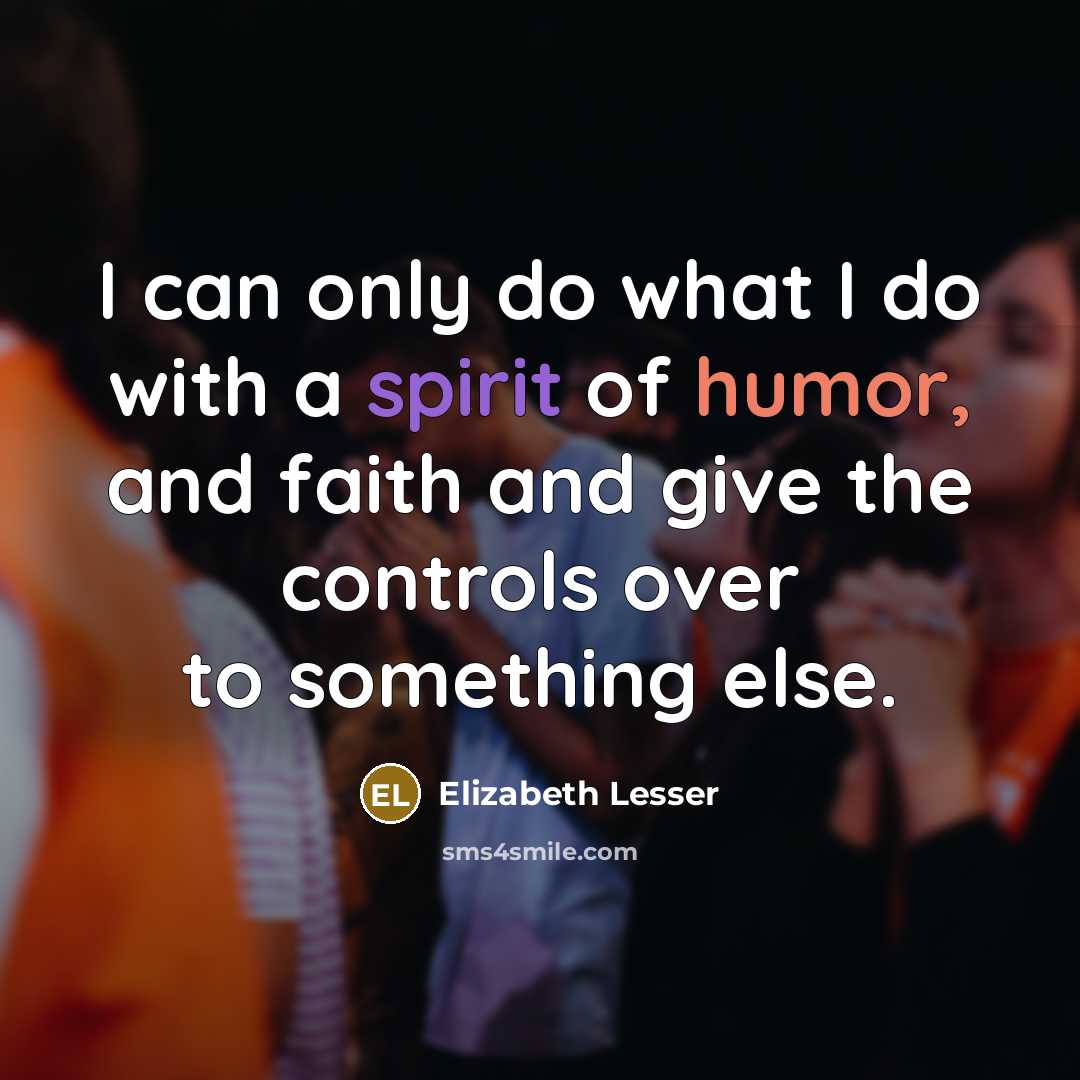 “I can only do what I do with a spirit…” quote by Elizabeth Lesser