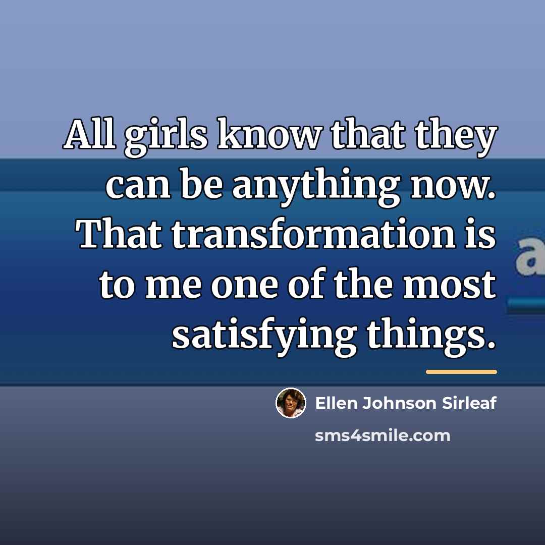 “All girls know that they can be anything now. That…” quote by Ellen Johnson Sirleaf