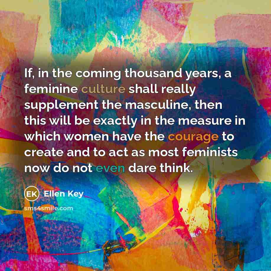 “If, in the coming thousand years, a feminine culture shall…” quote by Ellen Key