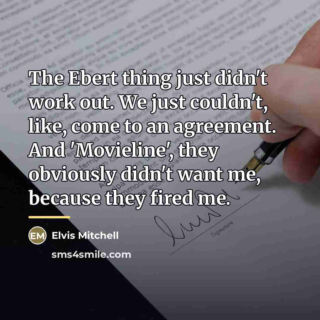 “The Ebert thing just didn't work out. We just couldn't,…” quote by Elvis Mitchell