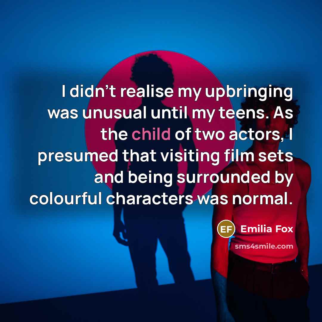“I didn't realise my upbringing was unusual until my teens.…” quote by Emilia Fox
