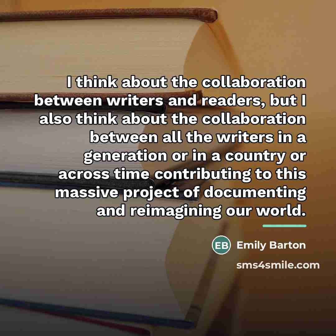 “I think about the collaboration between writers and readers, but…” quote by Emily Barton