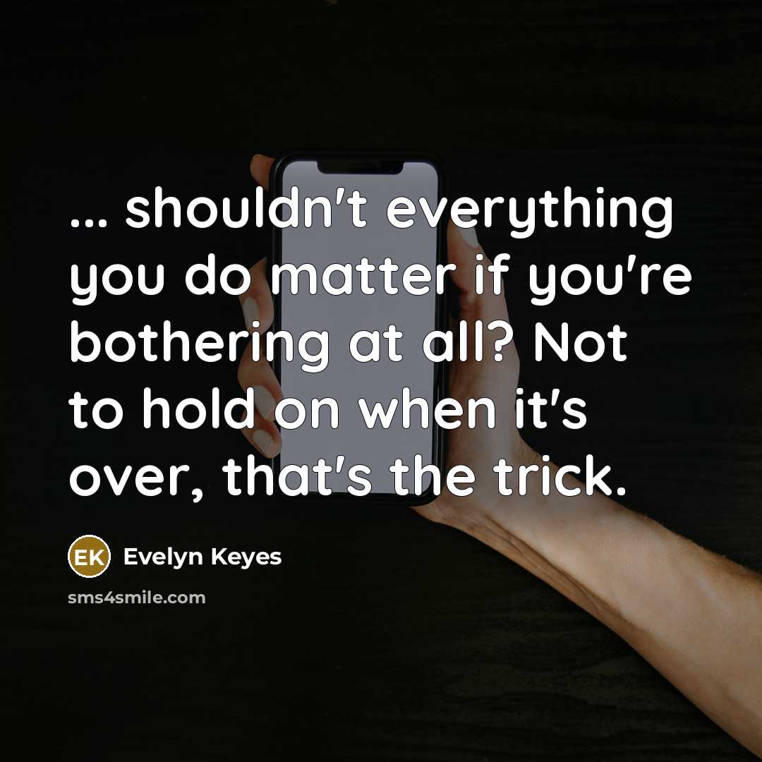 “... shouldn't everything you do matter if you're bothering at…” quote by Evelyn Keyes