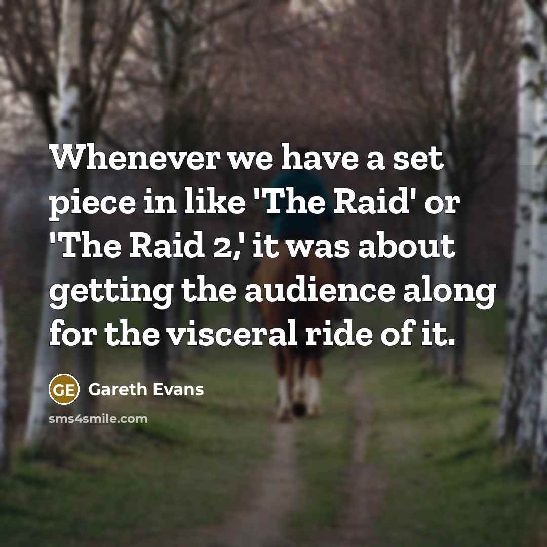 “Whenever we have a set piece in like 'The Raid'…” quote by Gareth Evans