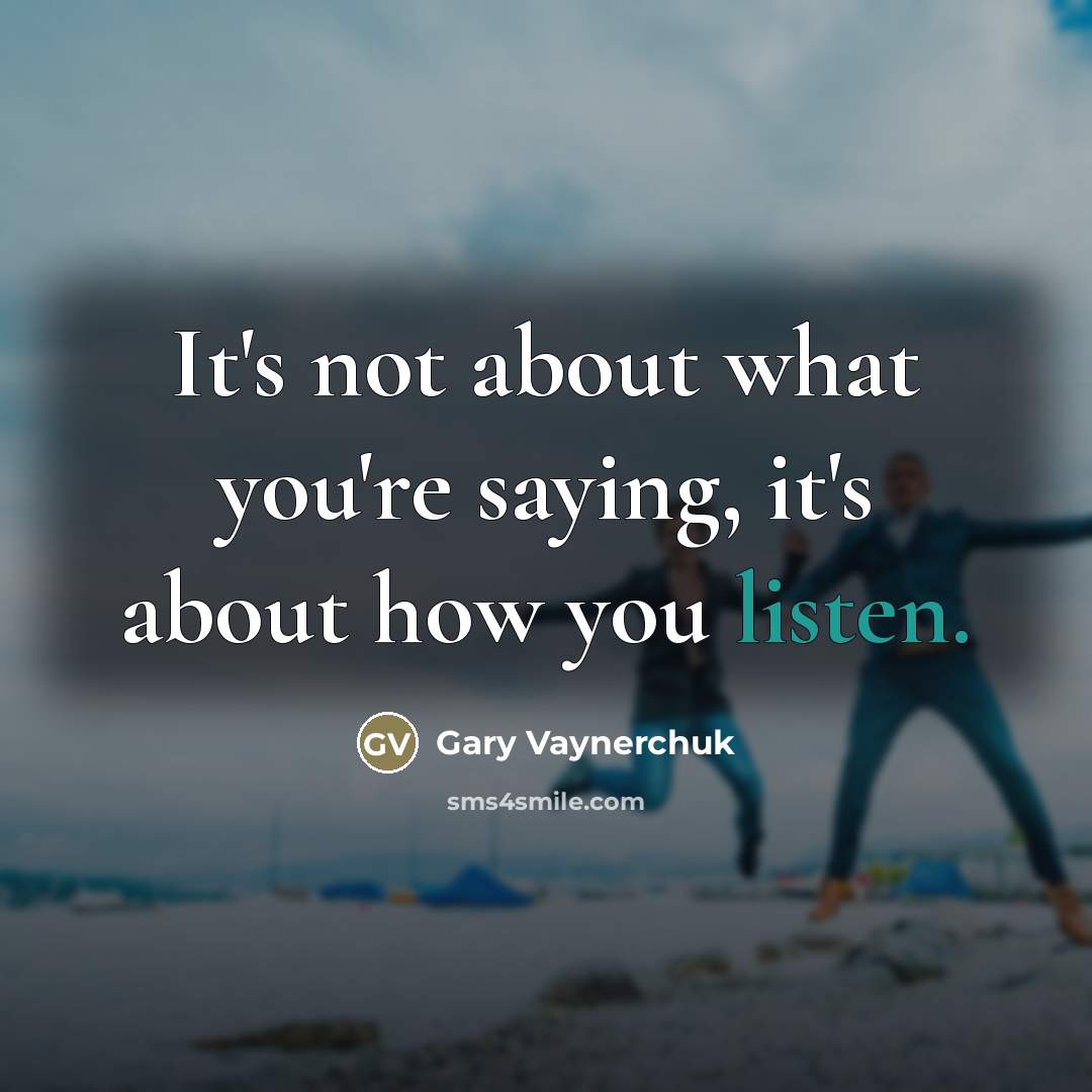 “It's not about what you're saying, it's about how you…” quote by Gary Vaynerchuk