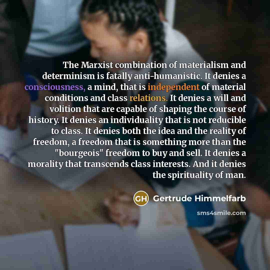“The Marxist combination of materialism and determinism is fatally anti-humanistic.…” quote by Gertrude Himmelfarb