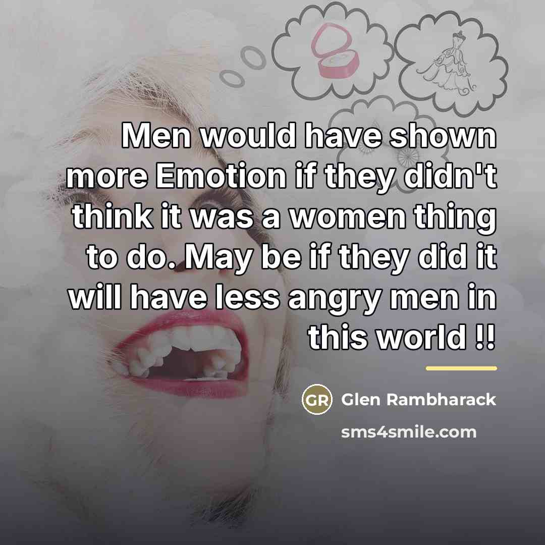 “Men would have shown more Emotion if they didn't think…” quote by Glen Rambharack
