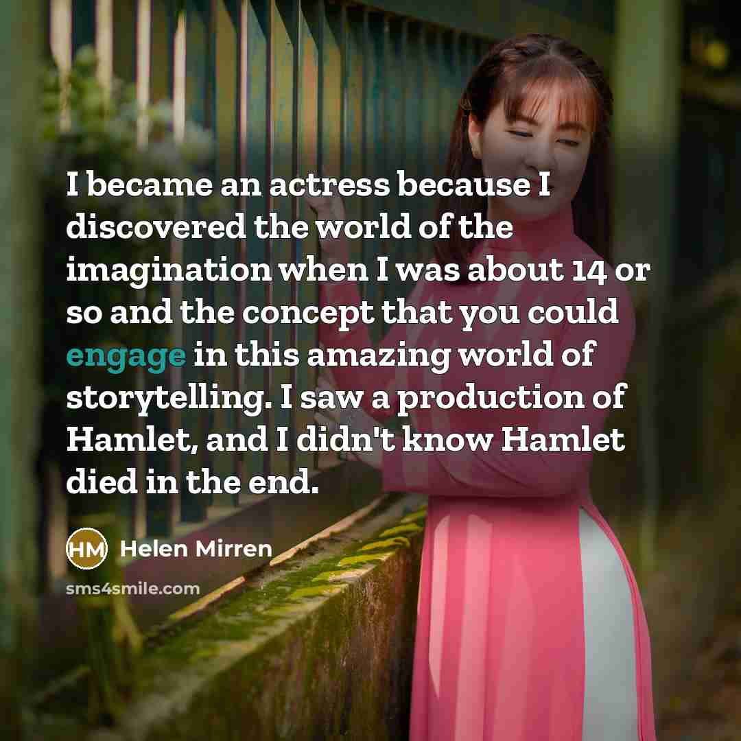 “I became an actress because I discovered the world of…” quote by Helen Mirren