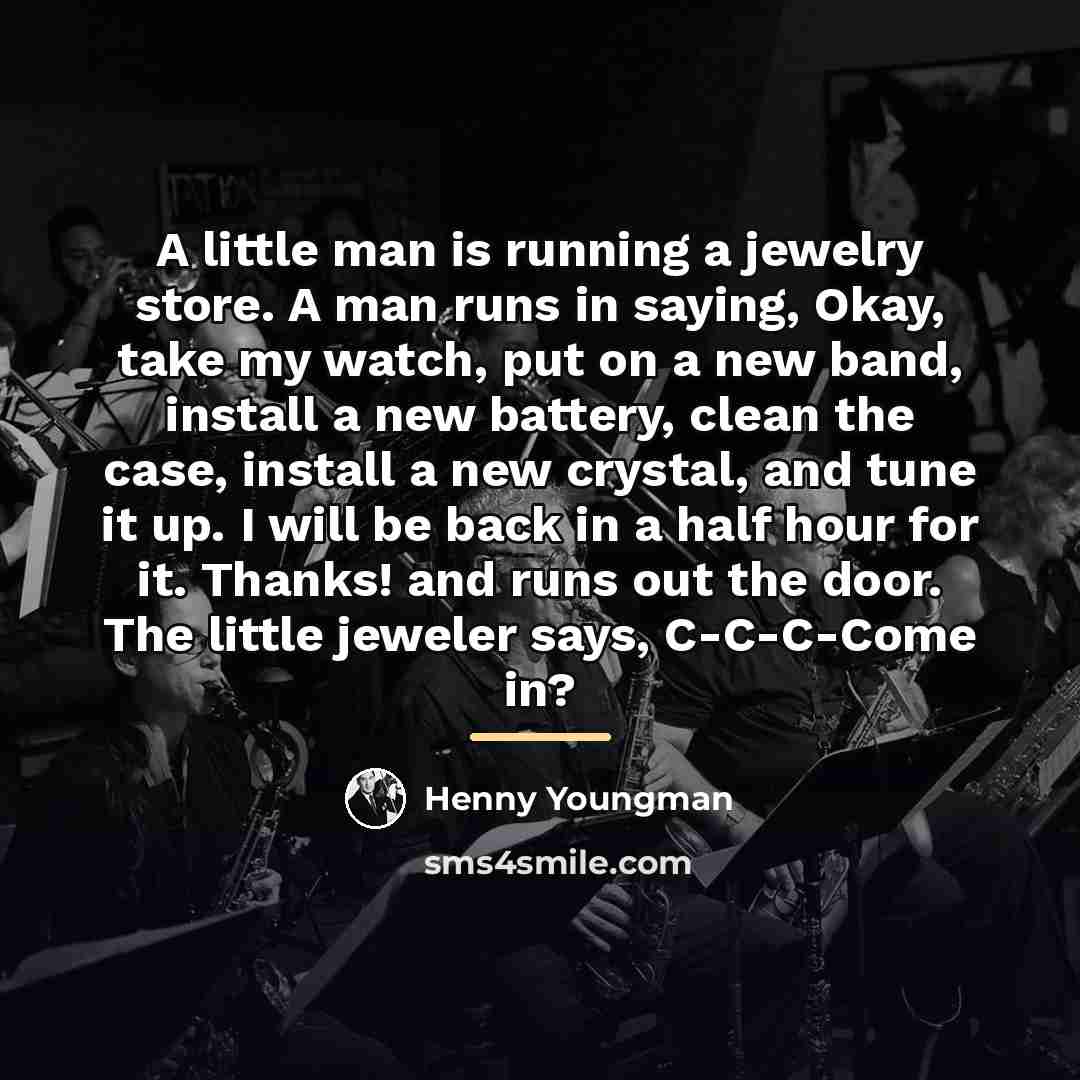 “A little man is running a jewelry store. A man…” quote by Henny Youngman