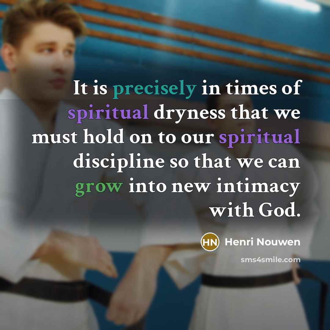 “It is precisely in times of spiritual dryness that we…” quote by Henri Nouwen