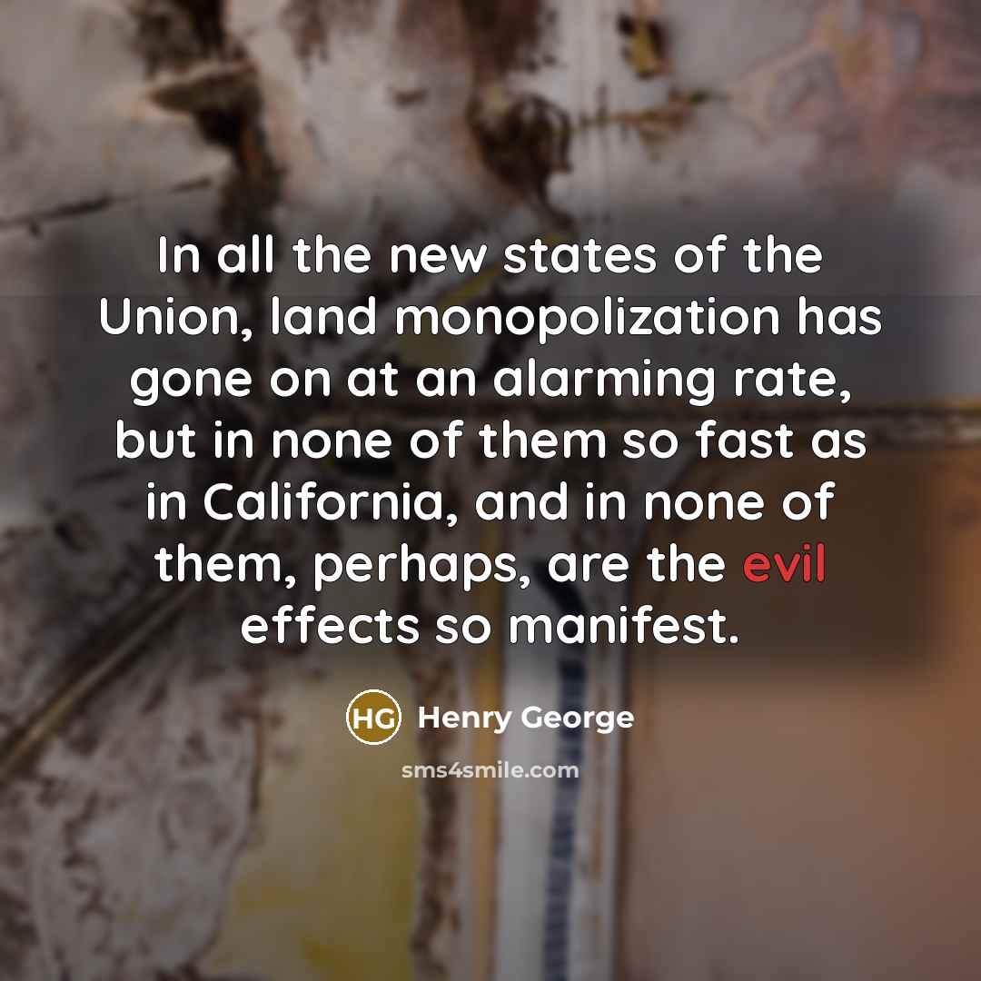 “In all the new states of the Union, land monopolization…” quote by Henry George