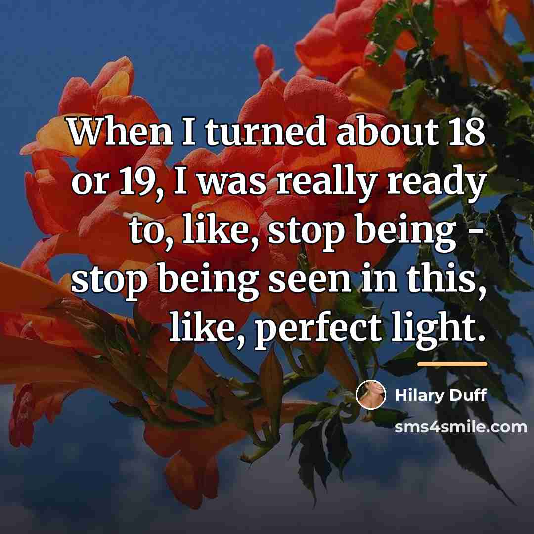 “When I turned about 18 or 19, I was really…” quote by Hilary Duff