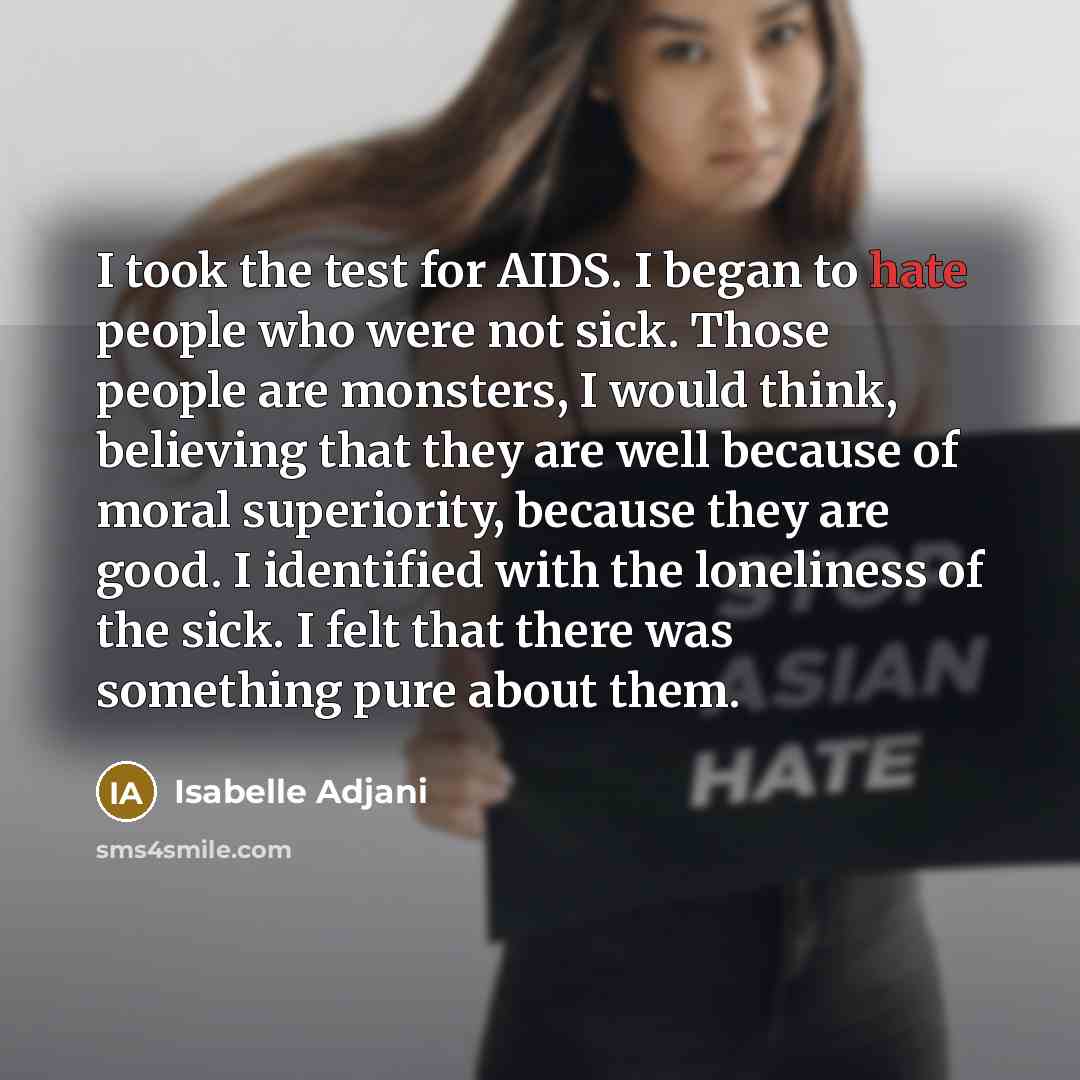“I took the test for AIDS. I began to hate…” quote by Isabelle Adjani