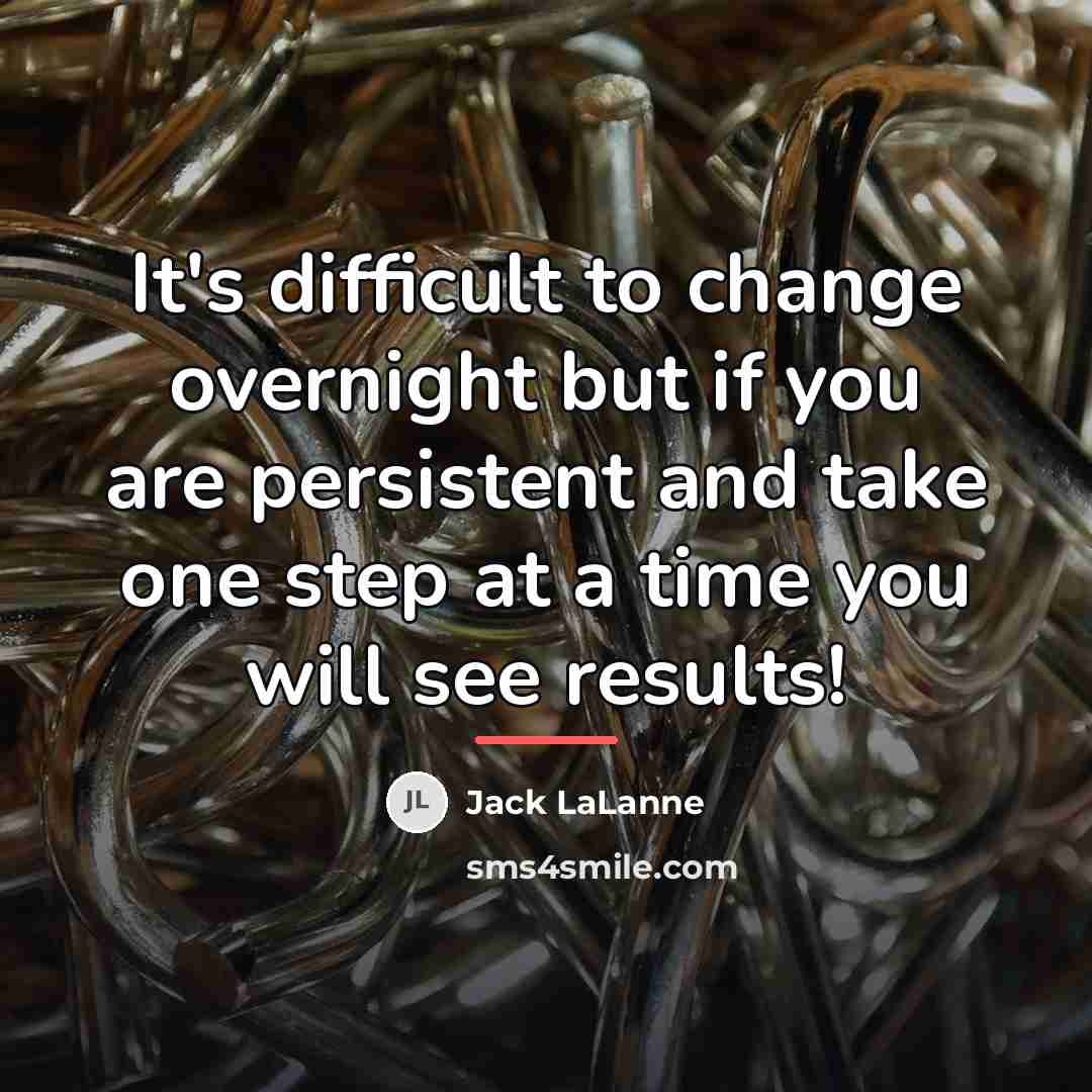 “It's difficult to change overnight but if you are persistent…” quote by Jack LaLanne