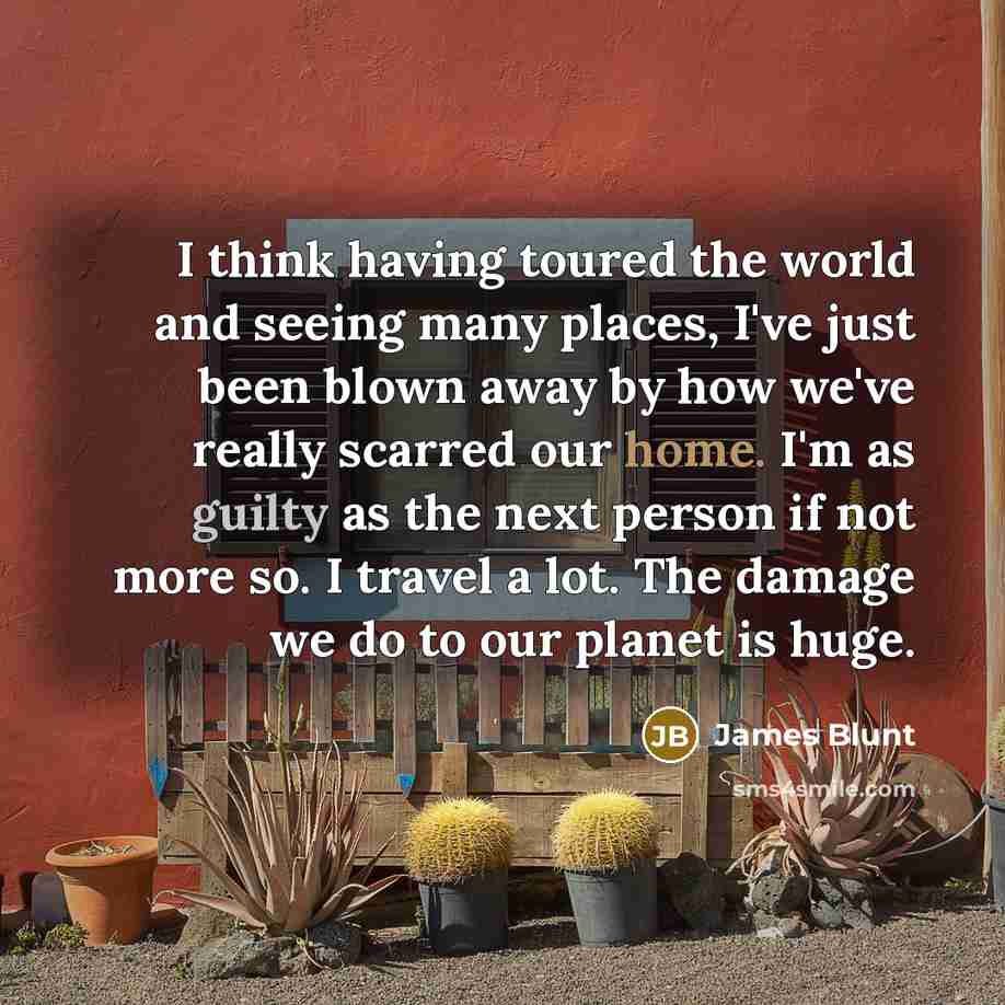 “I think having toured the world and seeing many places,…” quote by James Blunt