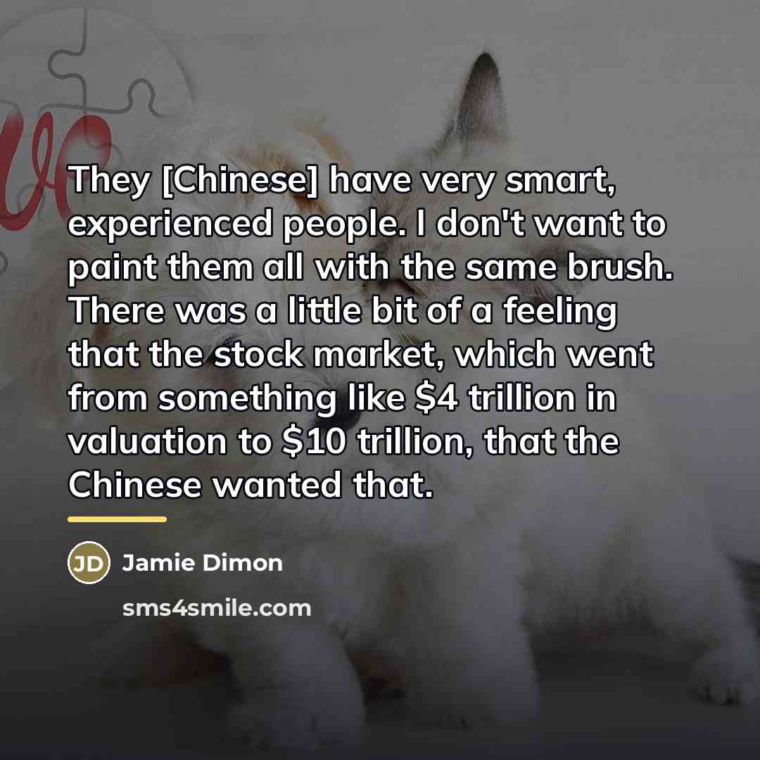 “They [Chinese] have very smart, experienced people. I don't want…” quote by Jamie Dimon