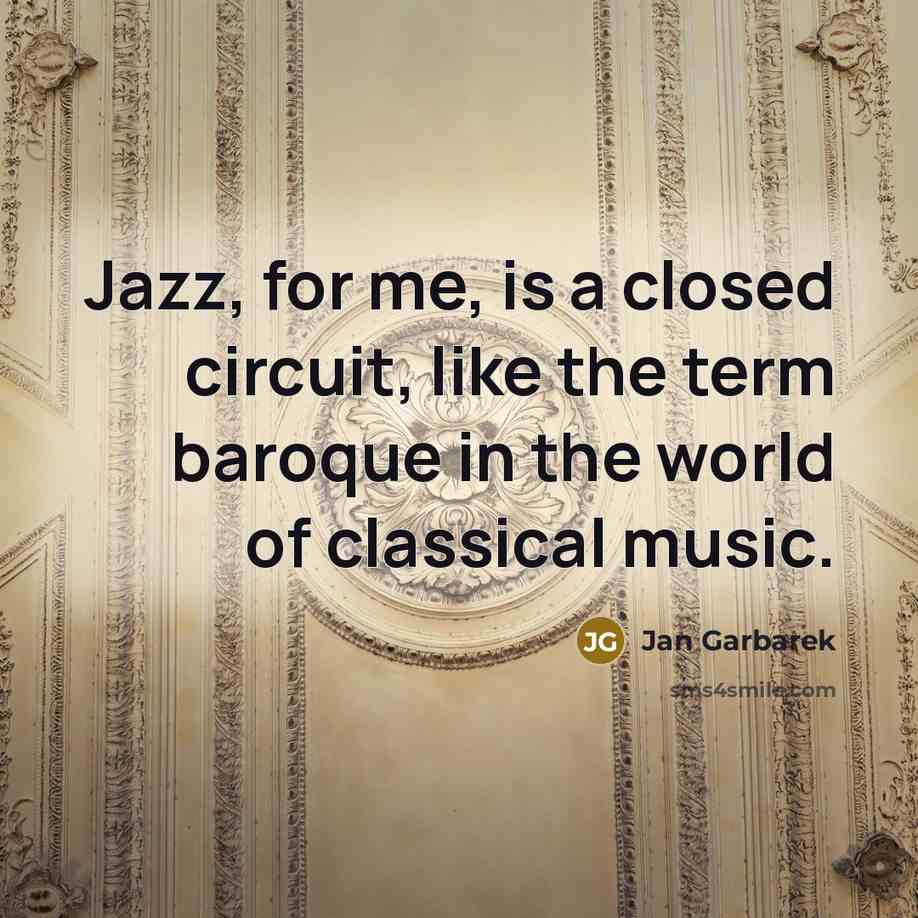 “Jazz, for me, is a closed circuit, like the term…” quote by Jan Garbarek