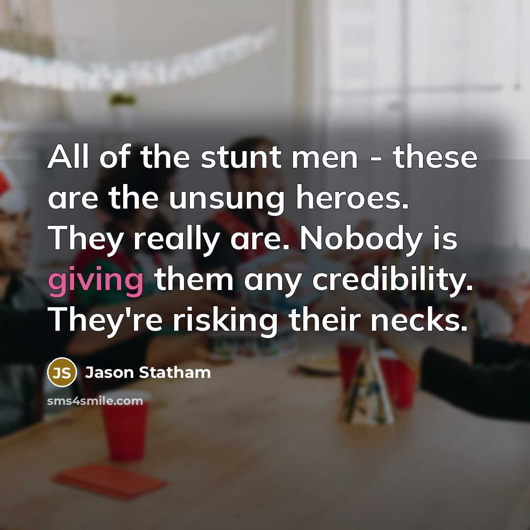 “All of the stunt men - these are the unsung…” quote by Jason Statham