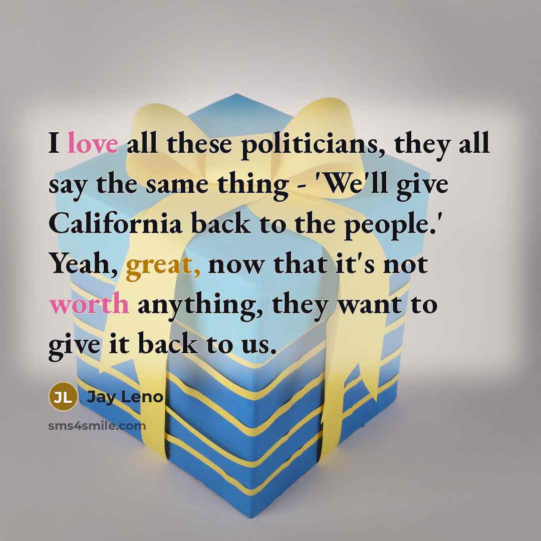 “I love all these politicians, they all say the same…” quote by Jay Leno