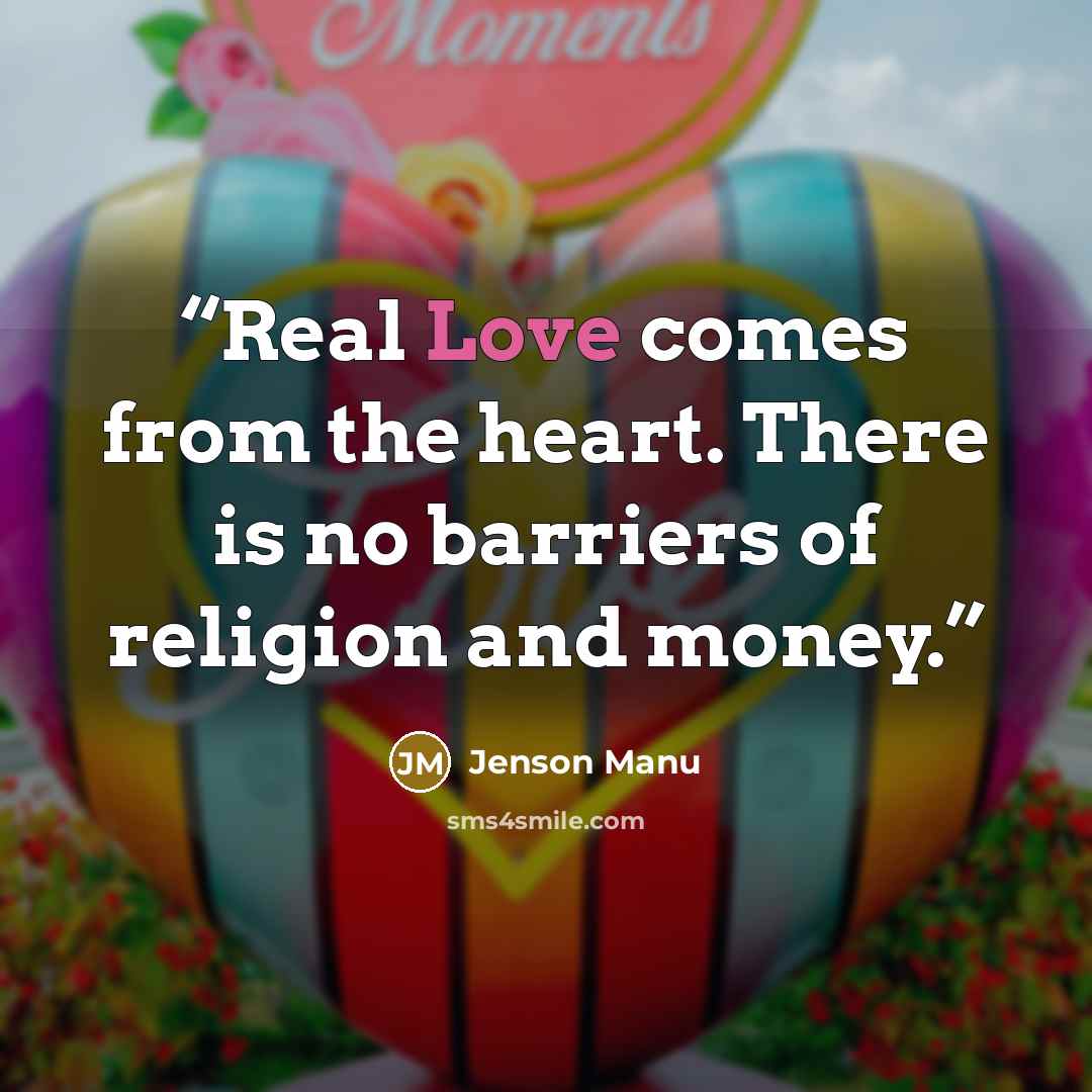 “Real Love comes from the heart. There is no barriers of religion and money.” quote by Jenson Manu
