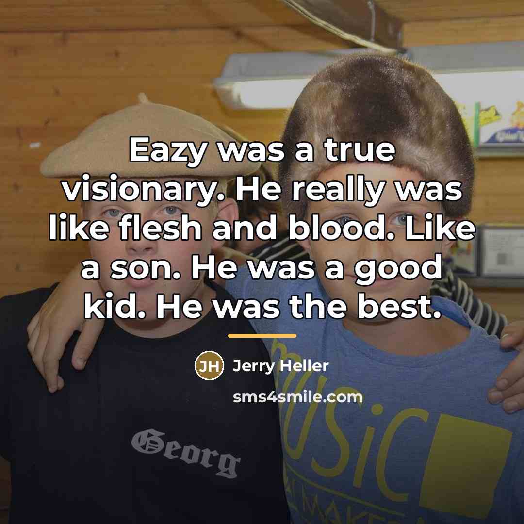 “Eazy was a true visionary. He really was like flesh…” quote by Jerry Heller