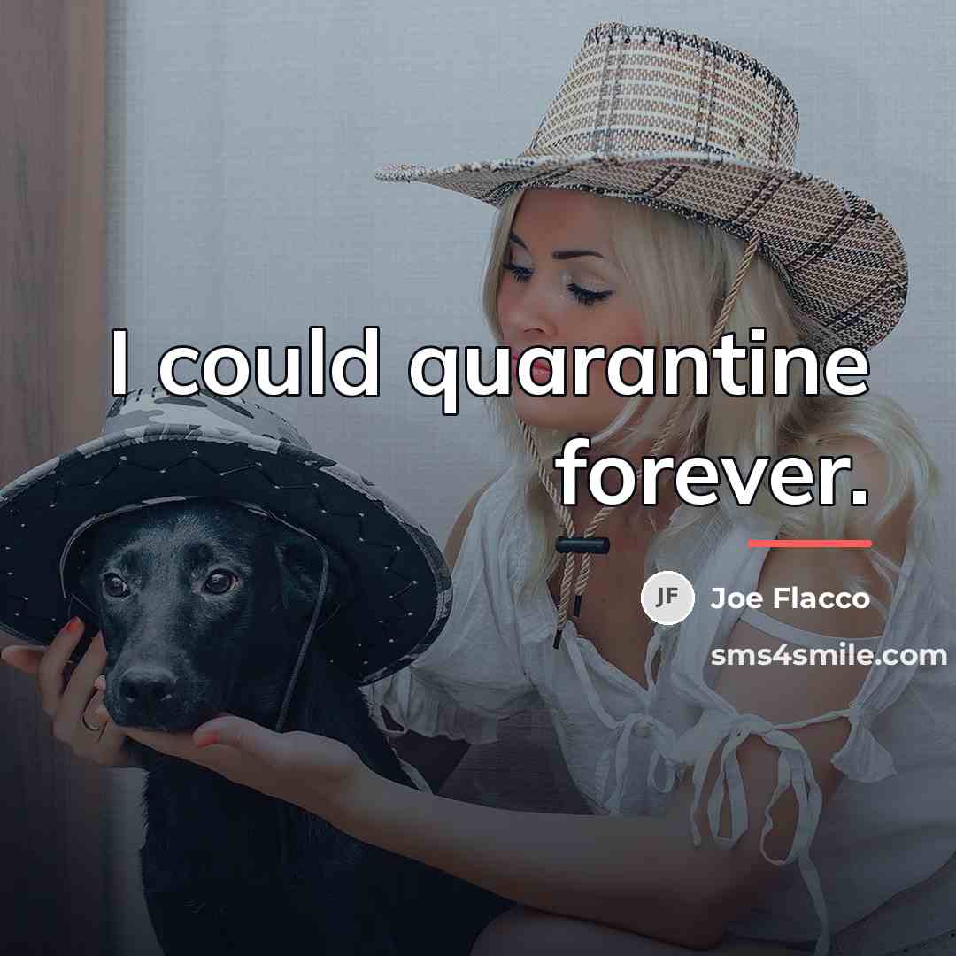 “I could quarantine forever.…” quote by Joe Flacco