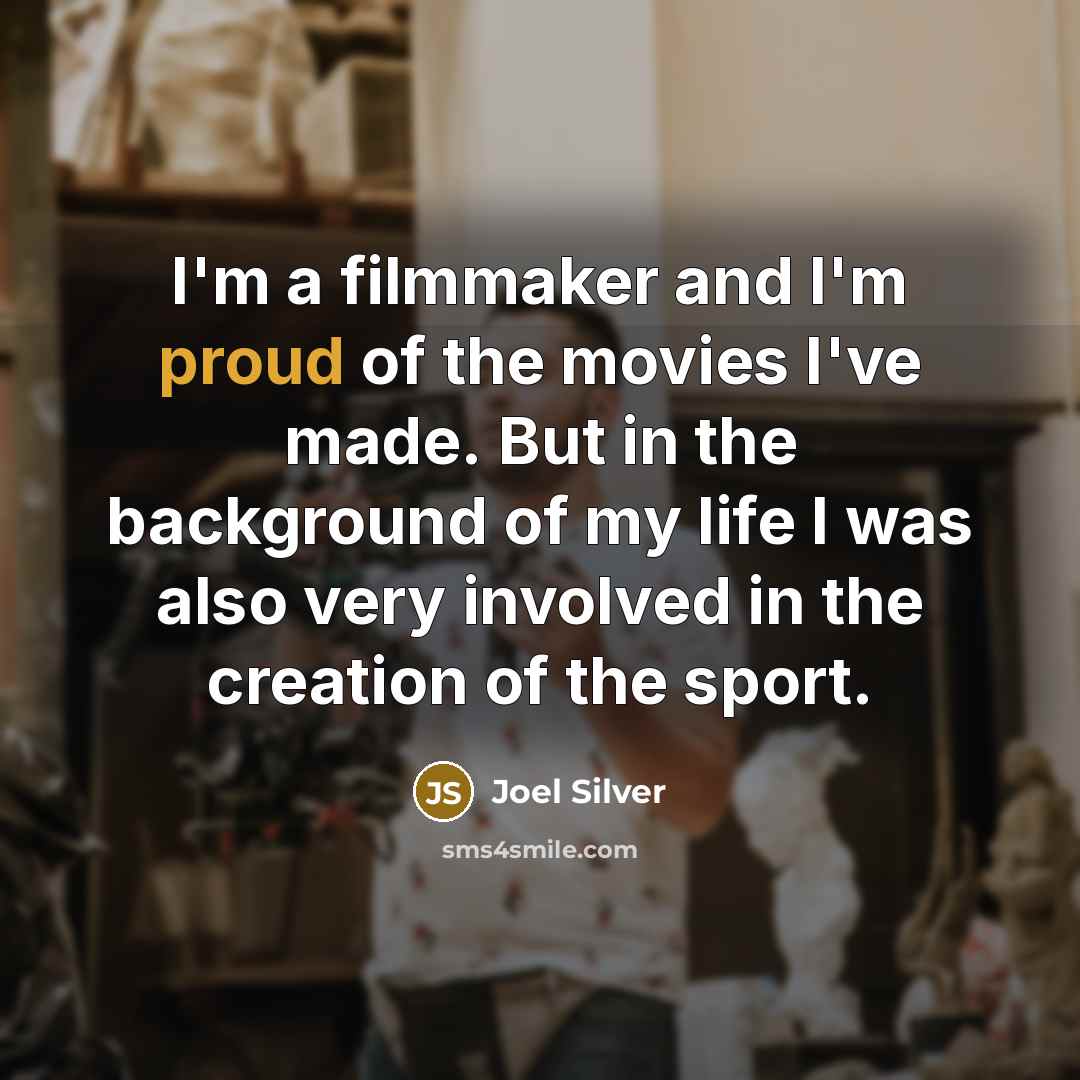 “I'm a filmmaker and I'm proud of the movies I've…” quote by Joel Silver