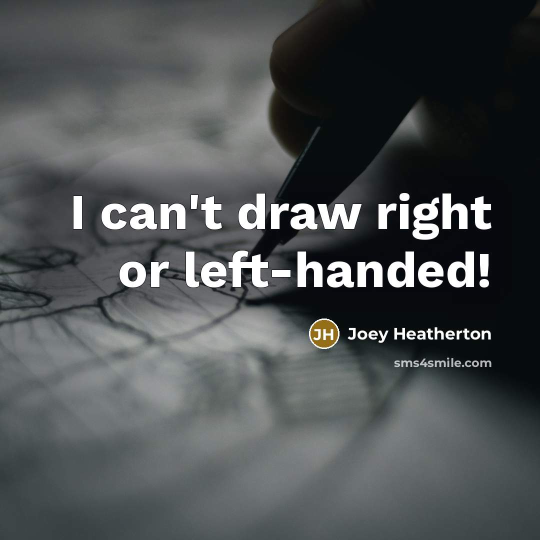 “I can't draw right or left-handed!…” quote by Joey Heatherton