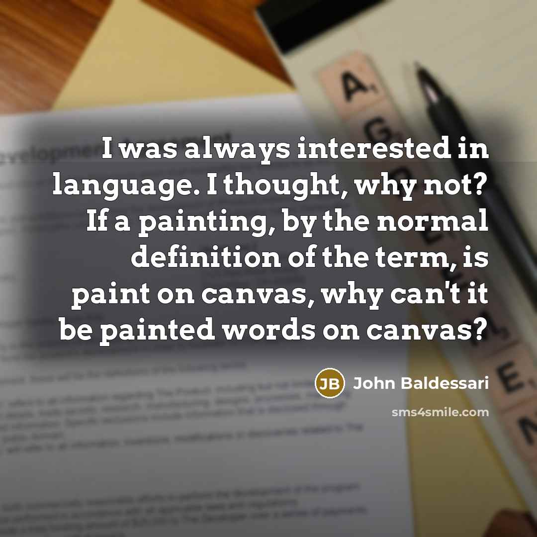 “I was always interested in language. I thought, why not?…” quote by John Baldessari