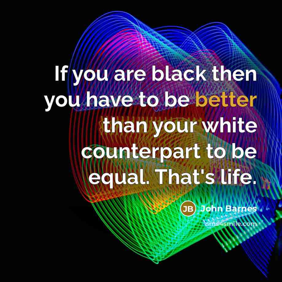 “If you are black then you have to be better…” quote by John Barnes