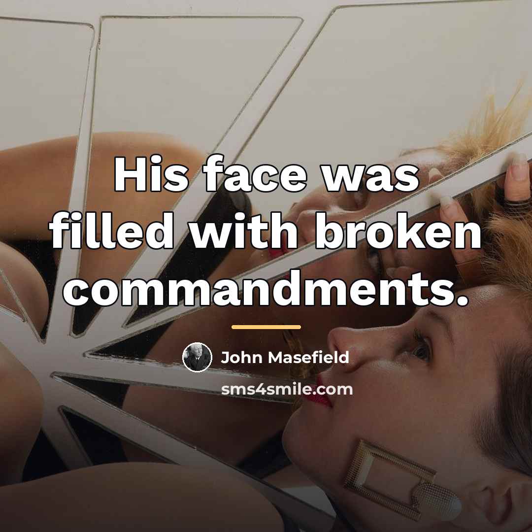 “His face was filled with broken commandments.…” quote by John Masefield