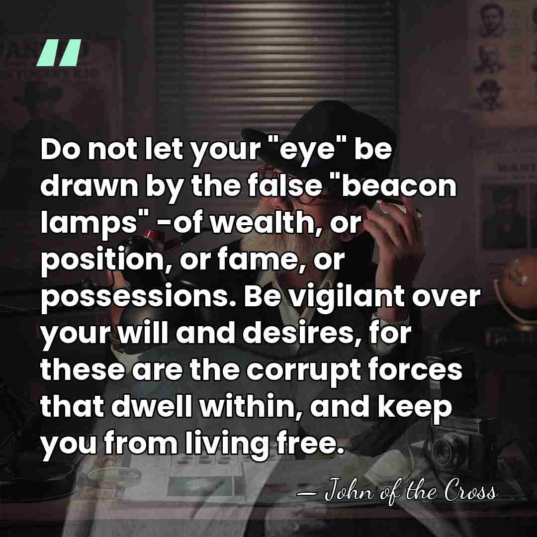 Do not let your "eye" be drawn by the false "beacon lamps"&hellip; - John of the Cross