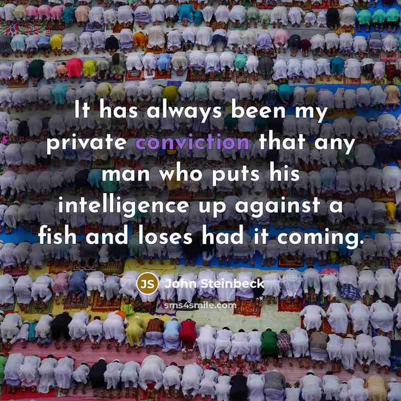 “It has always been my private conviction that any man…” quote by John Steinbeck