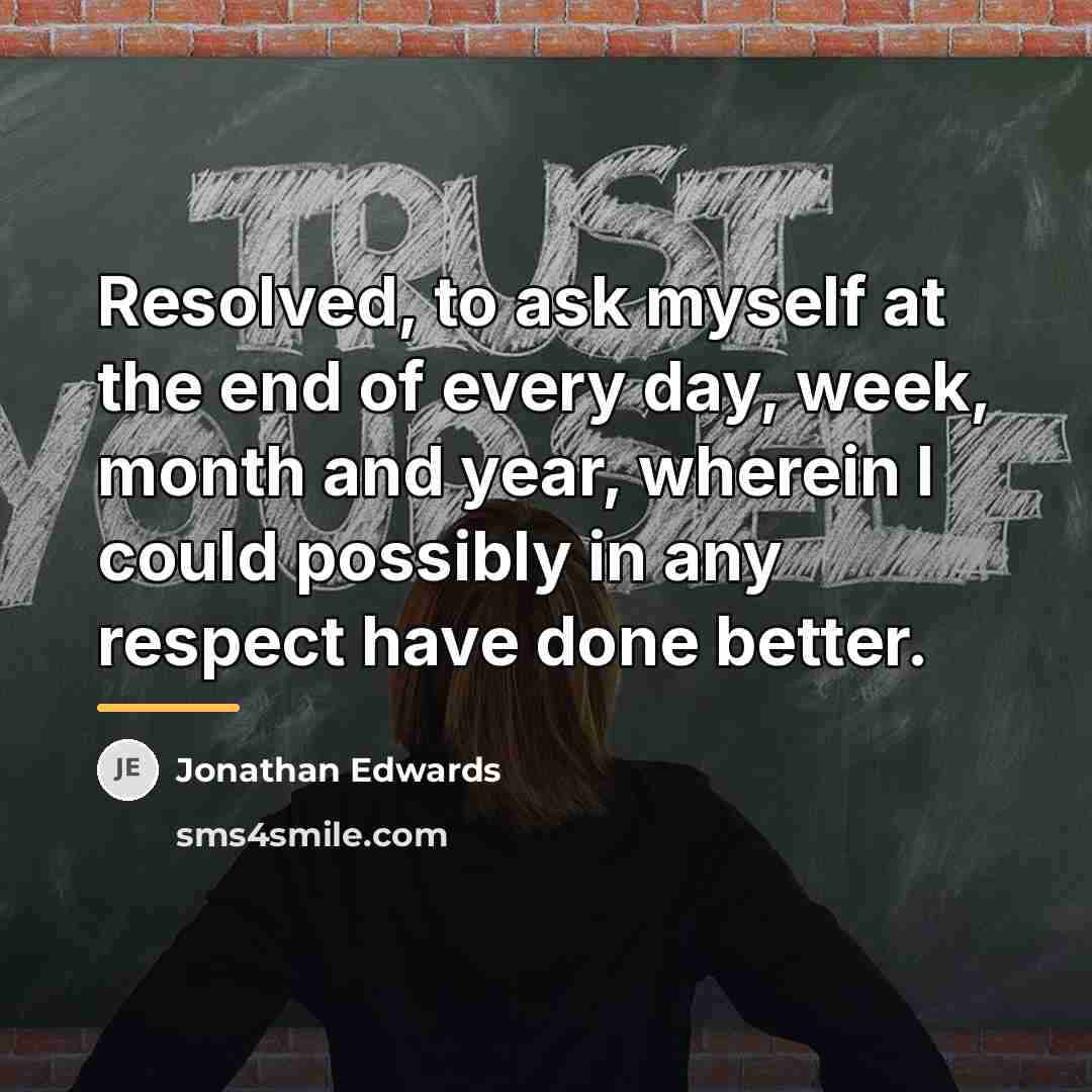 “Resolved, to ask myself at the end of every day,…” quote by Jonathan Edwards