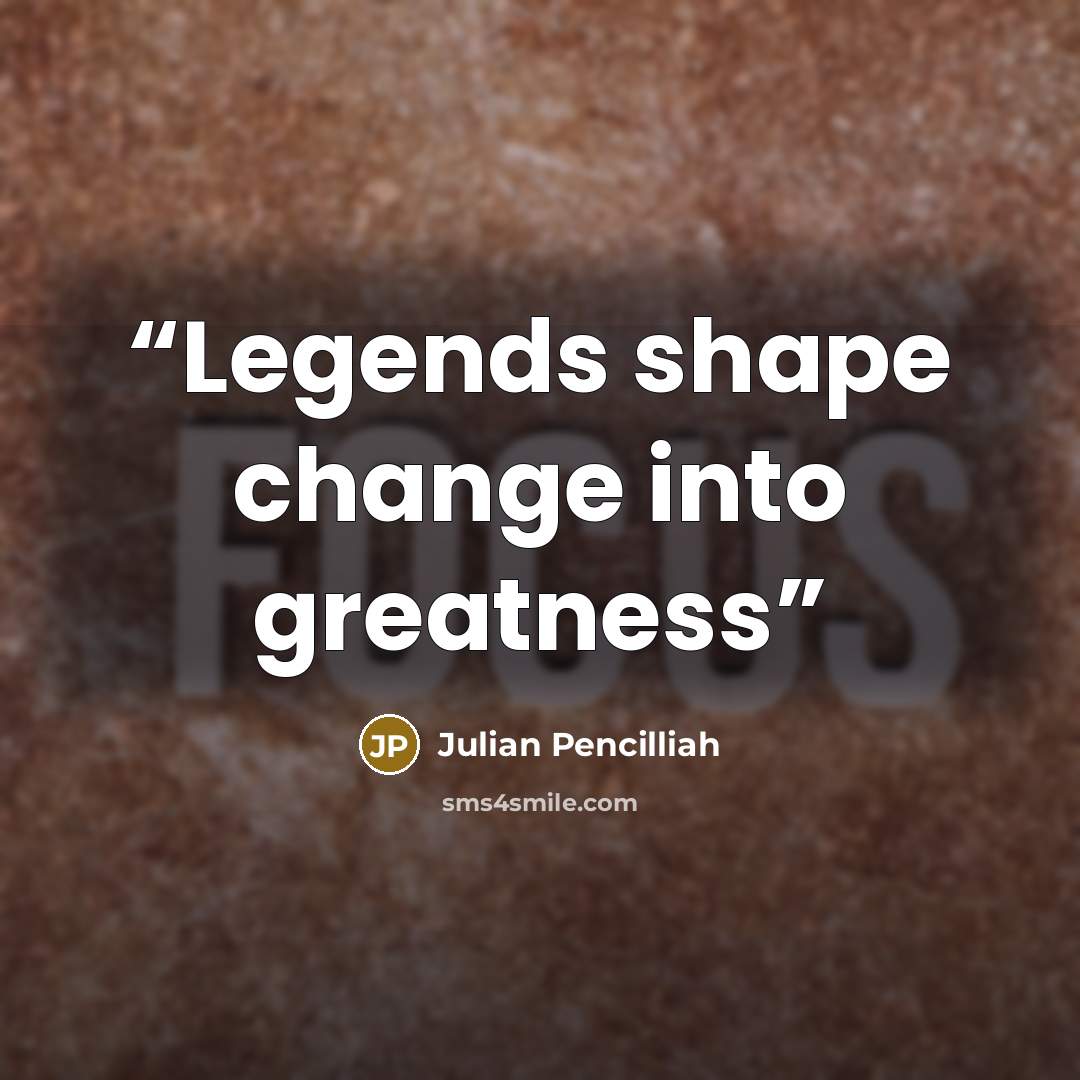 “Legends shape change into greatness” quote by Julian Pencilliah