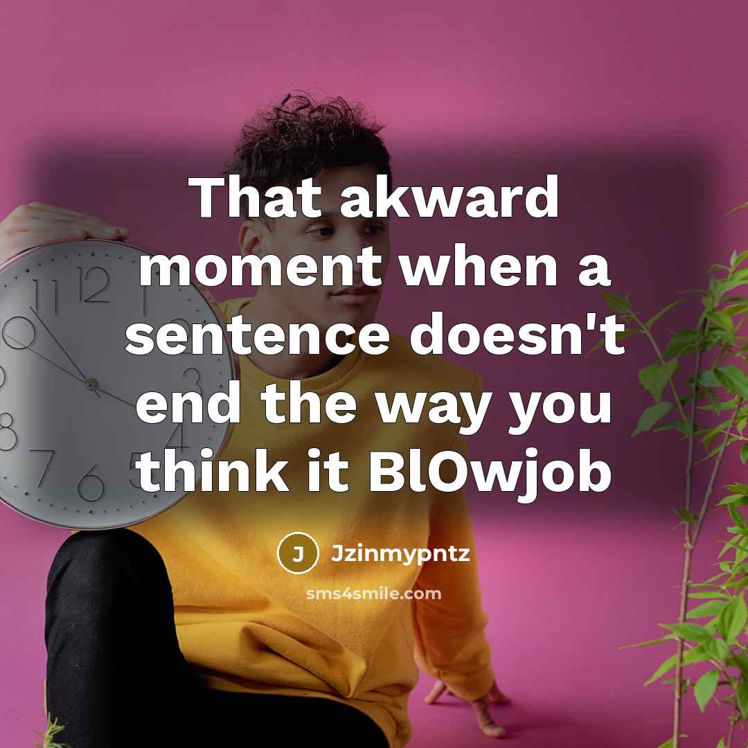 “That akward moment when a sentence doesn't end the way you think it BlOwjob” quote by Jzinmypntz