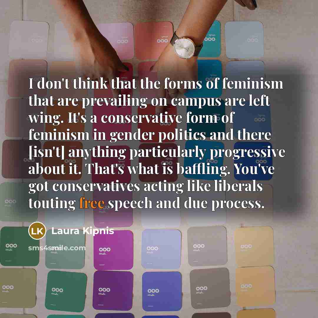 “I don't think that the forms of feminism that are…” quote by Laura Kipnis